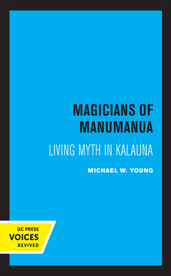 Magicians of Manumanua: Living Myth in Kalauna - Young, Michael W