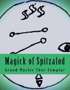 Magick of Spitzalod: Ancient Order of Spitzalod - Book I