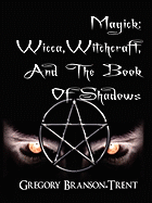 Magick: Wicca, Witchcraft and the Book of Shadows