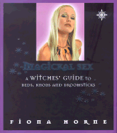 Magickal Sex: A Witches' Guide to Beds, Knobs, and Broomsticks - Horne, Fiona