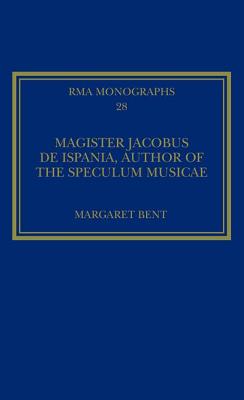 Magister Jacobus de Ispania, Author of the Speculum musicae - Bent, Margaret