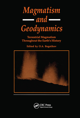 Magmatism and Geodynamics: Terrestrail Magmatism Throughout the Earth's History - Bagatikov, O A (Editor), and Fursenko, R F (Translated by), and Lazareva, G V (Translated by)