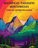 Magnficas paisagens montanhosas Livro de colorir relaxante Desenhos incrveis para os amantes da natureza: Desenhos espirituais de montanhas para sentir o poder da me natureza