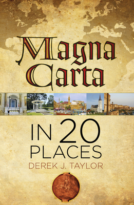 Magna Carta in 20 Places: The Places that Shaped the Great Charter - Taylor, Derek J.