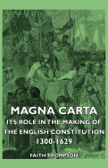 Magna Carta - Its Role in the Making of the English Constitution 1300-1629 - Thompson, Faith