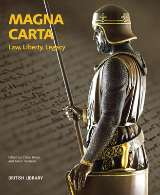 Magna Carta: Law, Liberty, Legacy - Breay, Claire (Editor), and Harrison, Julian (Editor)