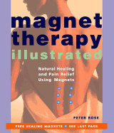 Magnet Therapy Illustrated: Natural Healing and Pain Relief Using Magnets