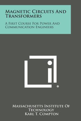 Magnetic Circuits and Transformers: A First Course for Power and Communication Engineers - Compton, Karl T (Foreword by)