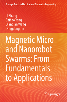 Magnetic Micro and Nanorobot Swarms: From Fundamentals to Applications - Zhang, Li, and Yang, Shihao, and Wang, Qianqian