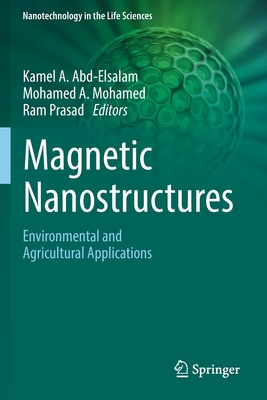 Magnetic Nanostructures: Environmental and Agricultural Applications - Abd-Elsalam, Kamel A (Editor), and Mohamed, Mohamed A (Editor), and Prasad, Ram (Editor)