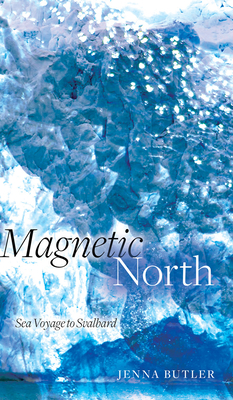 Magnetic North: Sea Voyage to Svalbard - Butler, Jenna, and Bucholc, Marysia (Read by)