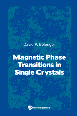 Magnetic Phase Transitions in Single Crystals - Belanger, Daivd P