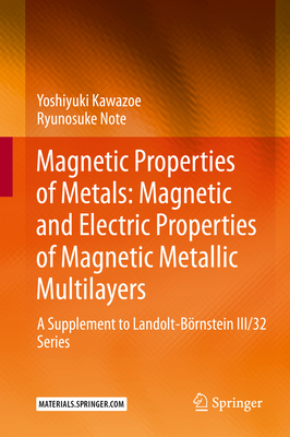 Magnetic Properties of Metals: Magnetic and Electric Properties of Magnetic Metallic Multilayers: A Supplement to Landolt-Brnstein III/32 Series - Kawazoe, Yoshiyuki, and Note, Ryunosuke