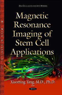 Magnetic Resonance Imaging of Stem Cell Applications - Yang, Xiaoming, M.D., PhD.