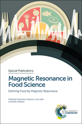 Magnetic Resonance in Food Science: Defining Food by Magnetic Resonance - Capozzi, Francesco (Editor), and Laghi, Luca (Editor), and Belton, Peter S (Editor)