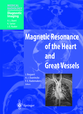 Magnetic Resonance of the Heart and Great Vessels: Clinical Applications - Bogaert, J (Editor), and Baert, A L (Foreword by), and Duerinckx, A J (Editor)