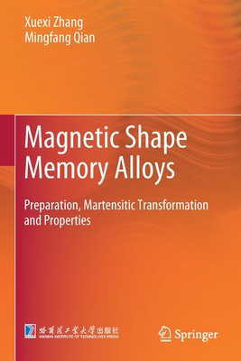 Magnetic Shape Memory Alloys: Preparation, Martensitic Transformation and Properties - Zhang, Xuexi, and Qian, Mingfang