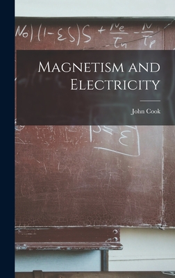 Magnetism and Electricity - Cook, John