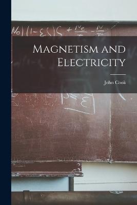 Magnetism and Electricity - Cook, John