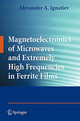 Magnetoelectronics of Microwaves and Extremely High Frequencies in Ferrite Films - Ignatiev, Alexander a