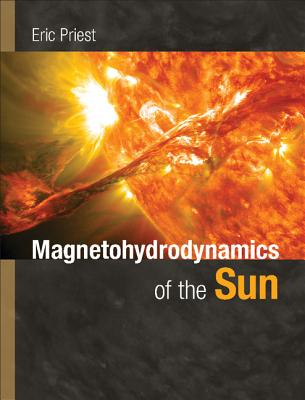 Magnetohydrodynamics of the Sun - Priest, Eric