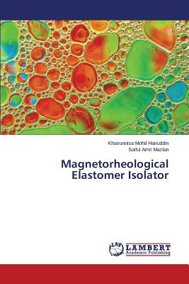 Magnetorheological Elastomer Isolator - Mohd Hairuddin Khairunnisa, and Mazlan Saiful Amri