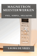 Magnetron Meesterwerken: Snel, Simpel, Smaakvol