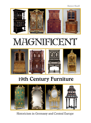 Magnificent 19th Century Furniture: Historicism in Germany and Central Europe - Haaff, Rainer