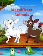 Magnificent Animals - Coloring Book For Kids: Coloring Book for GIRLS & BOYS