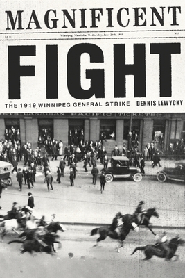 Magnificent Fight: The 1919 Winnipeg General Strike - Lewycky, Dennis