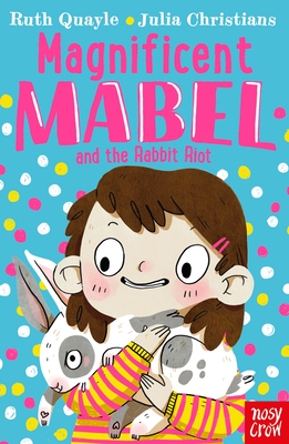 Magnificent Mabel and the Rabbit Riot - Quayle, Ruth