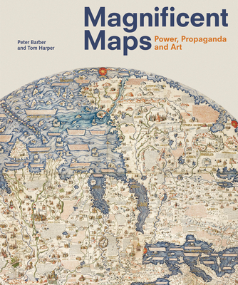 Magnificent Maps: Power, Propaganda and Art - Barber, Peter, and Harper, Tom