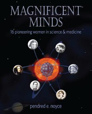 Magnificent Minds: Inspiring Women in Science - Noyce, Pendred E