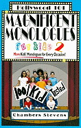 Magnificent Monologues for Kids 2: "More Kids' Monologues for Every Occasion!"
