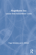 Magnificent Sex: Lessons from Extraordinary Lovers