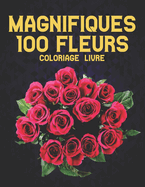 Magnifiques 100 Fleurs Coloriage Livre: 2022 Livre de coloriage anti-stress pour adultes avec 100 bouquets de fleurs, couronnes, tourbillons, motifs, d?corations, motifs de fleurs inspirants 100 pages 8,5 x 11