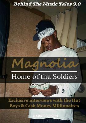 Magnolia: Home of tha Soldiers: Exclusive interviews with the Hot Boys & Cash Money Millionaires - Rosen, Harris, and Wayne, Lil, and Birdman