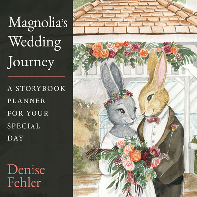 Magnolia? S Wedding Journey: a Storybook Planner for Your Special Day - Fehler, Denise
