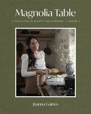 Magnolia Table, Volume 3: A Collection of Recipes for Gathering - Gaines, Joanna