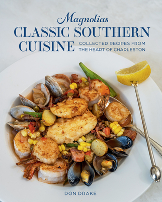 Magnolias The Classics: Collected Recipes from the Heart of Charleston - Drake, Don, and III, John D. Smoak