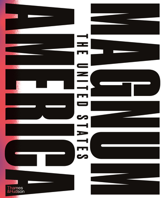 Magnum America: The United States - Wexler, Laura (Text by), and Agtmael, Peter van (Editor), and Tilton, Lauren (Contributions by)