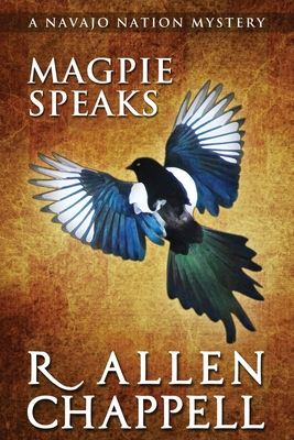 Magpie Speaks: A Navajo Nation Mystery - Chappell, R Allen