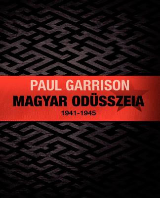 Magyar Odsszeia: 1941-1945 - Garrison, Paul