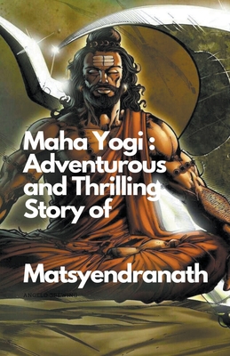 Maha Yogi: An Adventurous and Thrilling Story of Matsyendranath - Thorat, Santosh