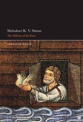 Mahakavi K. V. Simon: The Milton of the East - Mathai, Varghese