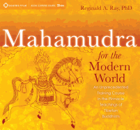 Mahamudra for the Modern World: An Unprecedented Training Course in the Pinnacle Teachings of Tibetan Buddhism