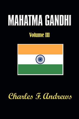 Mahatma Gandhi at Work: His Own Story Continued - Andrews, C F (Editor)