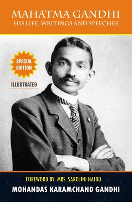 Mahatma Gandhi - His Life, Writings, and Speeches - Gandhi, Mohandas Karamchand