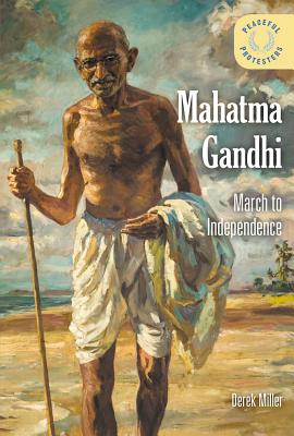 Mahatma Gandhi: March to Independence - Miller, Derek