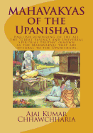 Mahavakyas of the Upanishad: English Rendering of the All the Great Sayings and Universal Spiritual Truths (Known as the Mahavakya) That Are Integral to the Upanishads.